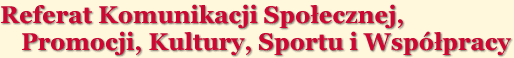 Referat Komunikacji Społecznej, Promocji, Kultury, Sportu i Współpracy