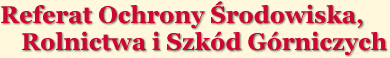Referat Ochrony Środowiska, Rolnictwa i Szkód Górniczych